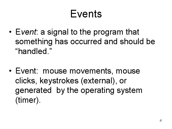 Events • Event: a signal to the program that something has occurred and should