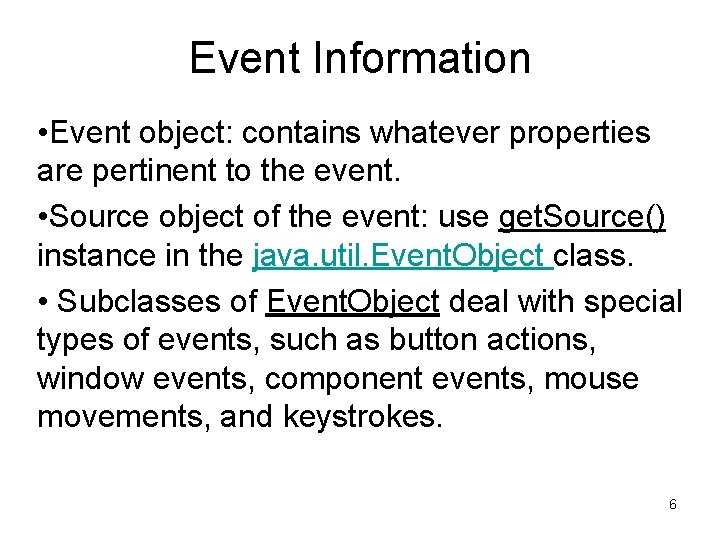 Event Information • Event object: contains whatever properties are pertinent to the event. •