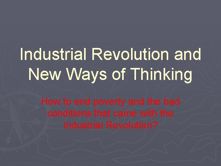 Industrial Revolution and New Ways of Thinking How to end poverty and the bad