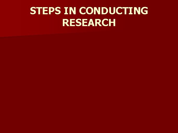 STEPS IN CONDUCTING RESEARCH STEPS IN CONDUCTING RESEARCH