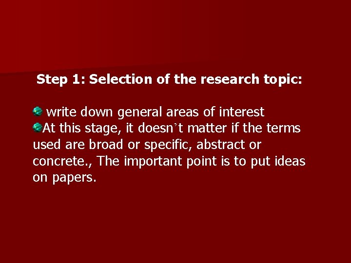 Step 1: Selection of the research topic: write down general areas of interest At Step 1: Selection of the research topic: write down general areas of interest At