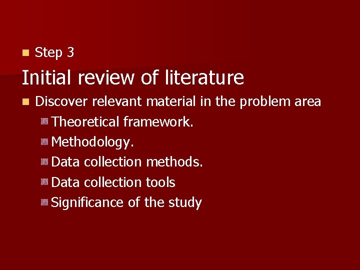 n Step 3 Initial review of literature n Discover relevant material in the problem n Step 3 Initial review of literature n Discover relevant material in the problem