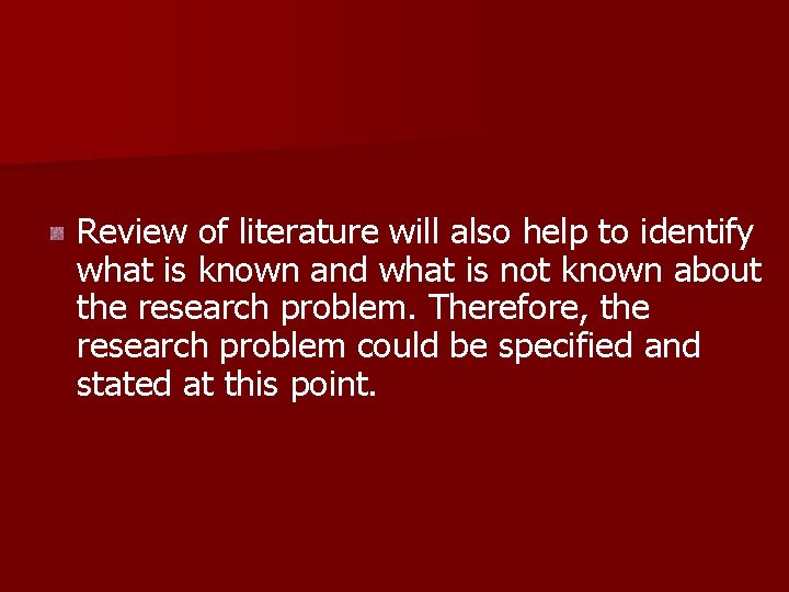 Review of literature will also help to identify what is known and what is Review of literature will also help to identify what is known and what is
