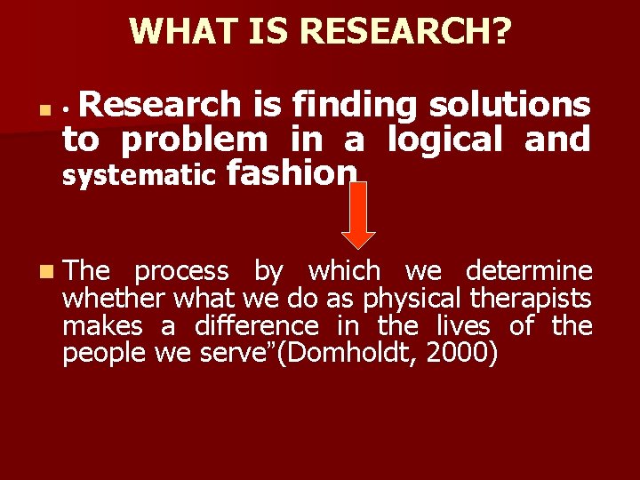 WHAT IS RESEARCH? n Research is finding solutions to problem in a logical and WHAT IS RESEARCH? n Research is finding solutions to problem in a logical and