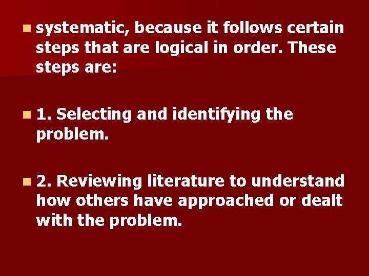 n systematic, because it follows certain steps that are logical in order. These steps n systematic, because it follows certain steps that are logical in order. These steps