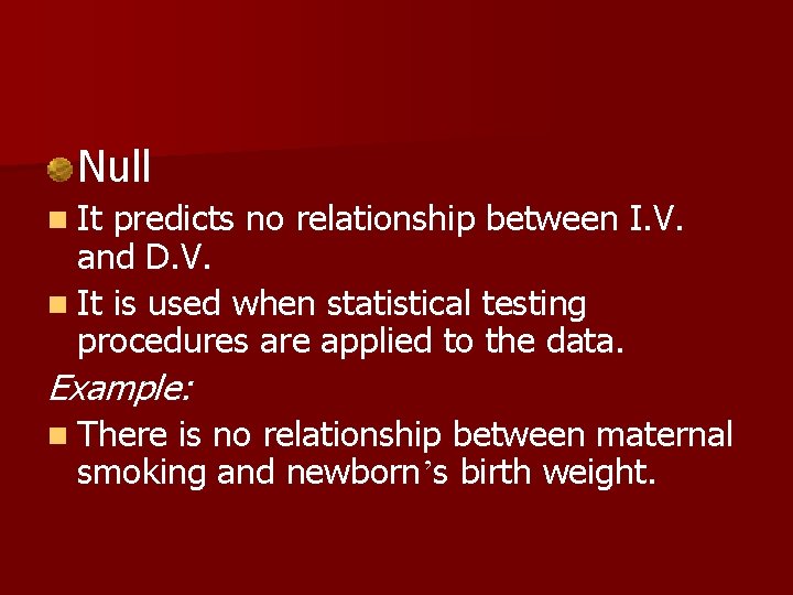 Null n It predicts no relationship between I. V. and D. V. n It Null n It predicts no relationship between I. V. and D. V. n It