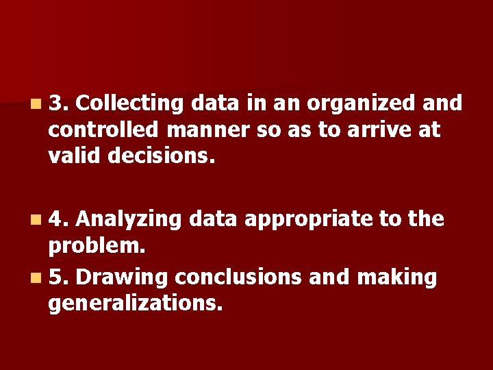 n 3. Collecting data in an organized and controlled manner so as to arrive n 3. Collecting data in an organized and controlled manner so as to arrive