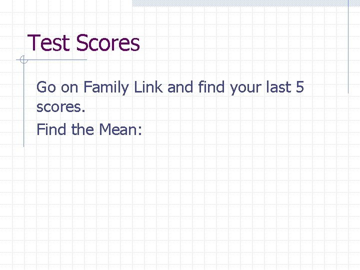 Test Scores Go on Family Link and find your last 5 scores. Find the