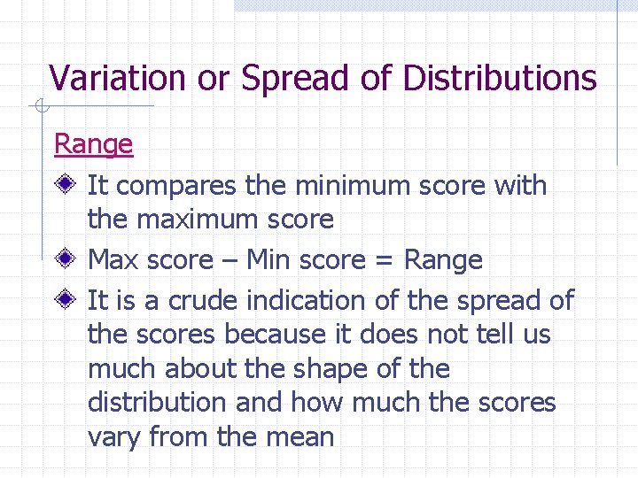 Variation or Spread of Distributions Range It compares the minimum score with the maximum