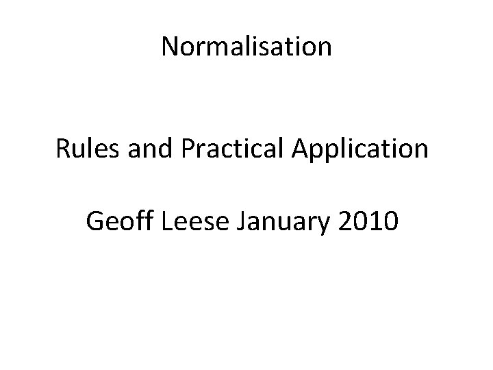 Normalisation Rules and Practical Application Geoff Leese January 2010 