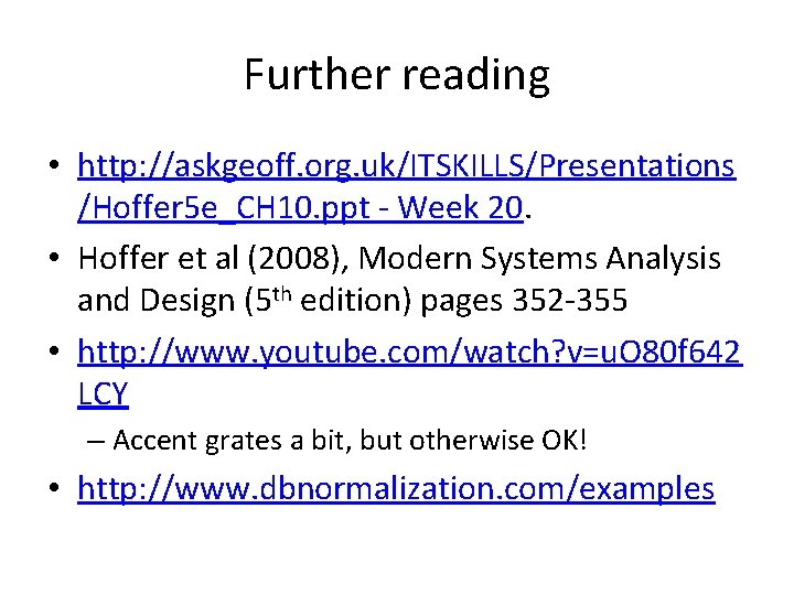 Further reading • http: //askgeoff. org. uk/ITSKILLS/Presentations /Hoffer 5 e_CH 10. ppt - Week