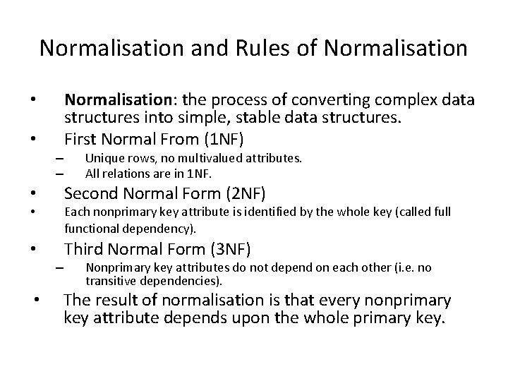 Normalisation and Rules of Normalisation • • – – Unique rows, no multivalued attributes.