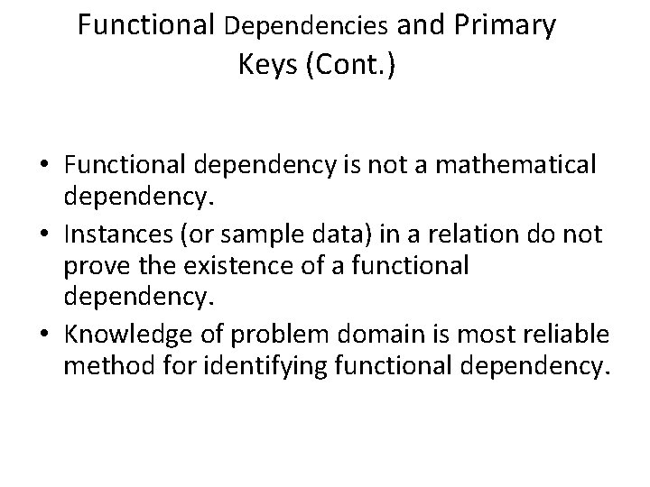 Functional Dependencies and Primary Keys (Cont. ) • Functional dependency is not a mathematical