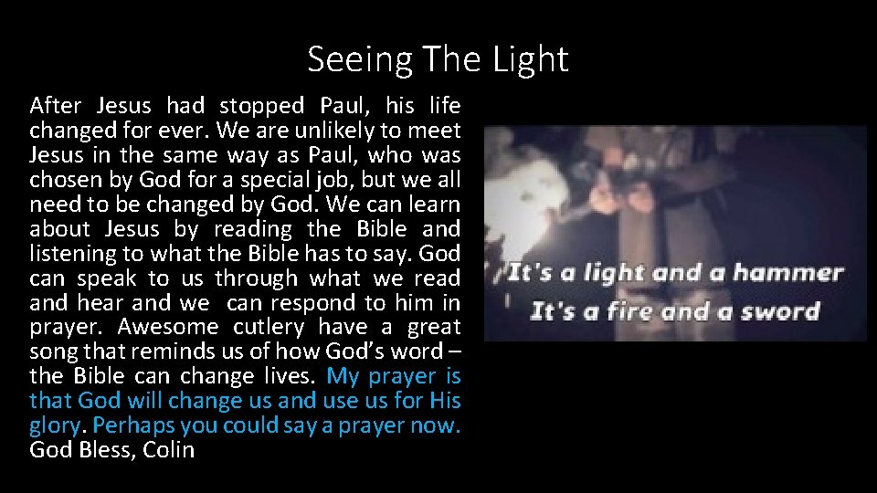 Seeing The Light After Jesus had stopped Paul, his life changed for ever. We