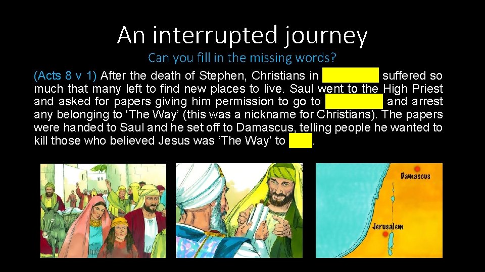 An interrupted journey Can you fill in the missing words? (Acts 8 v 1)