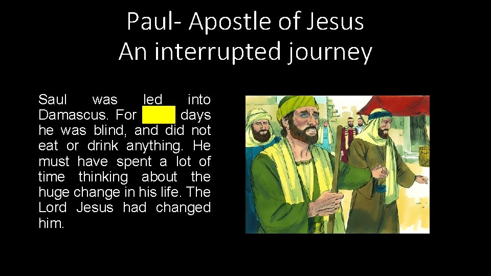 Paul- Apostle of Jesus An interrupted journey Saul was led into Damascus. For three