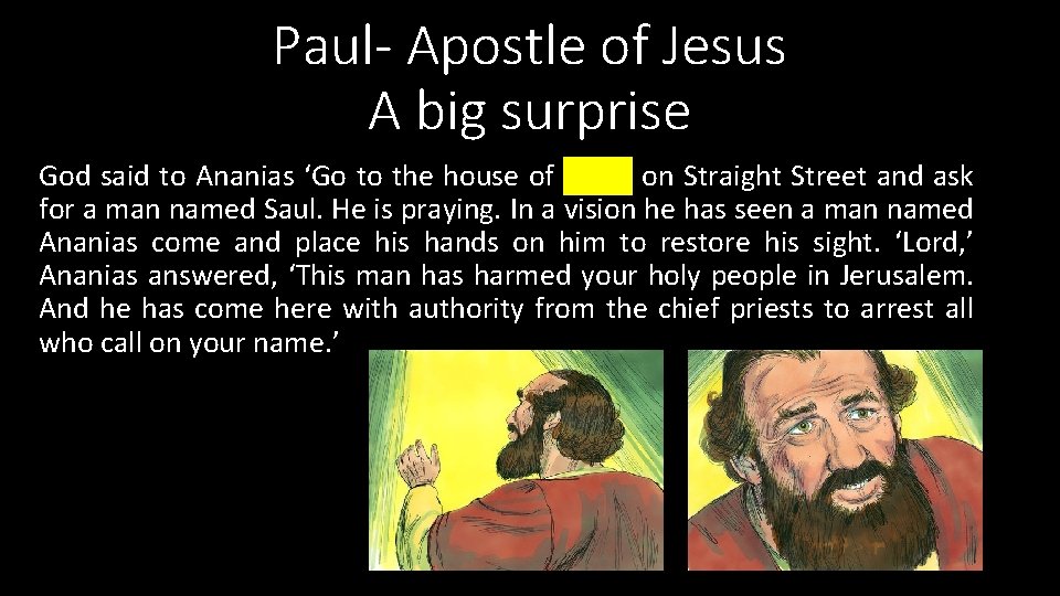 Paul- Apostle of Jesus A big surprise God said to Ananias ‘Go to the