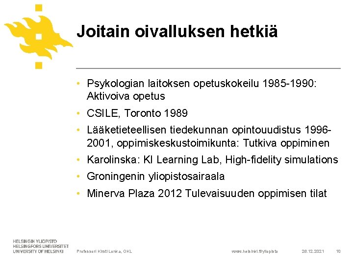 Joitain oivalluksen hetkiä • Psykologian laitoksen opetuskokeilu 1985 -1990: Aktivoiva opetus • CSILE, Toronto