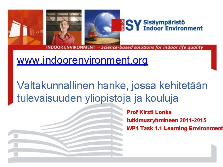 www. indoorenvironment. org Valtakunnallinen hanke, jossa kehitetään tulevaisuuden yliopistoja ja kouluja Prof Kirsti Lonka