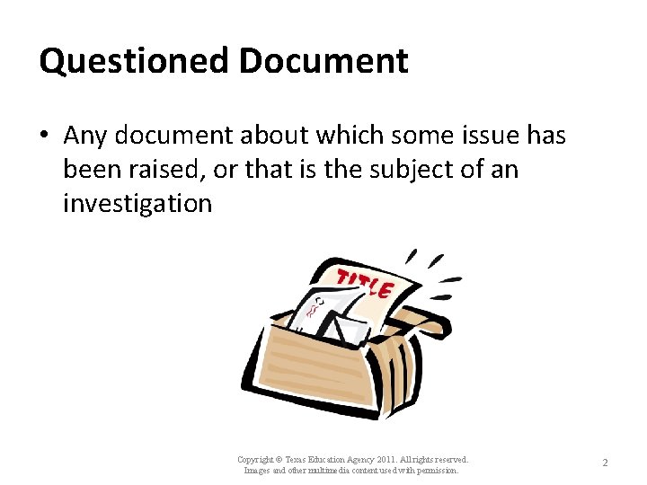 Questioned Document • Any document about which some issue has been raised, or that