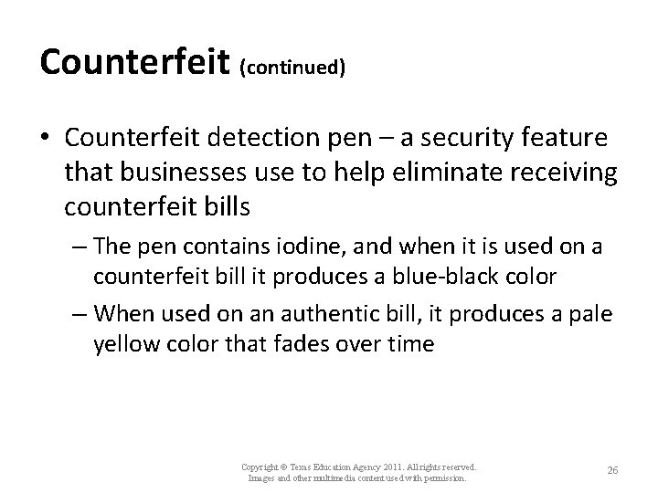 Counterfeit (continued) • Counterfeit detection pen – a security feature that businesses use to