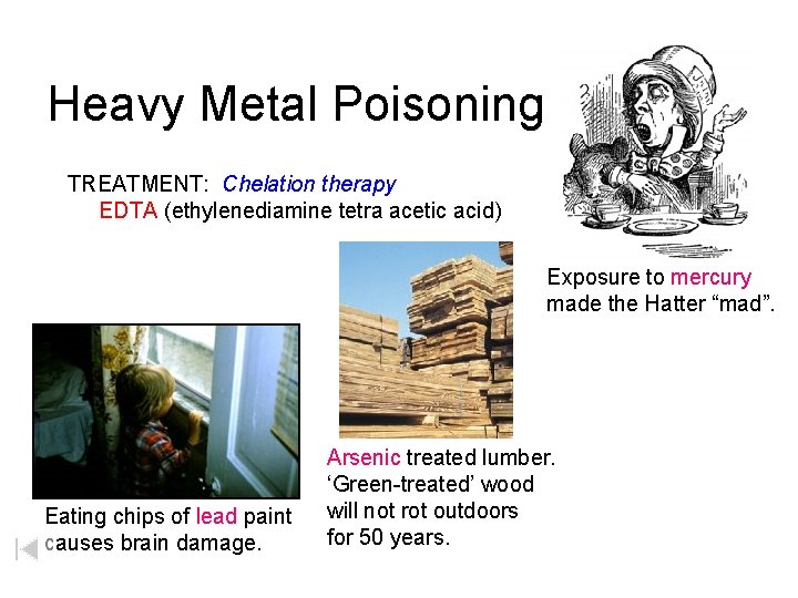 Heavy Metal Poisoning TREATMENT: Chelation therapy EDTA (ethylenediamine tetra acetic acid) Exposure to mercury