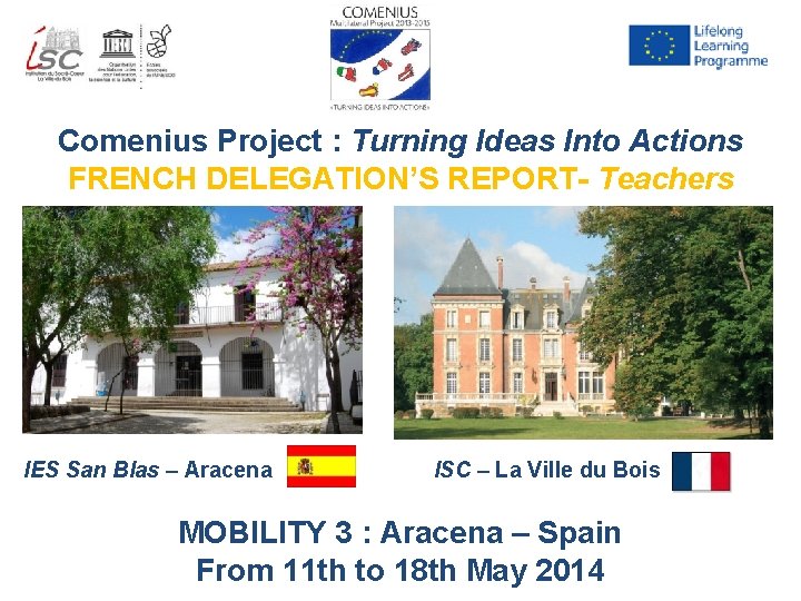 Comenius Project : Turning Ideas Into Actions FRENCH DELEGATION’S REPORT- Teachers IES San Blas