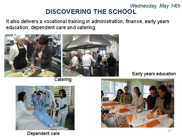 Wednesday, May 14 th DISCOVERING THE SCHOOL It also delivers a vocational training in
