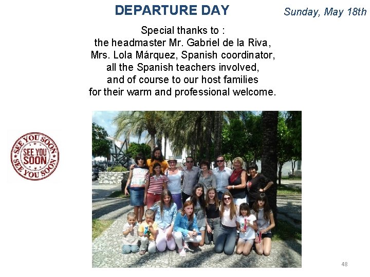 DEPARTURE DAY Sunday, May 18 th Special thanks to : the headmaster Mr. Gabriel