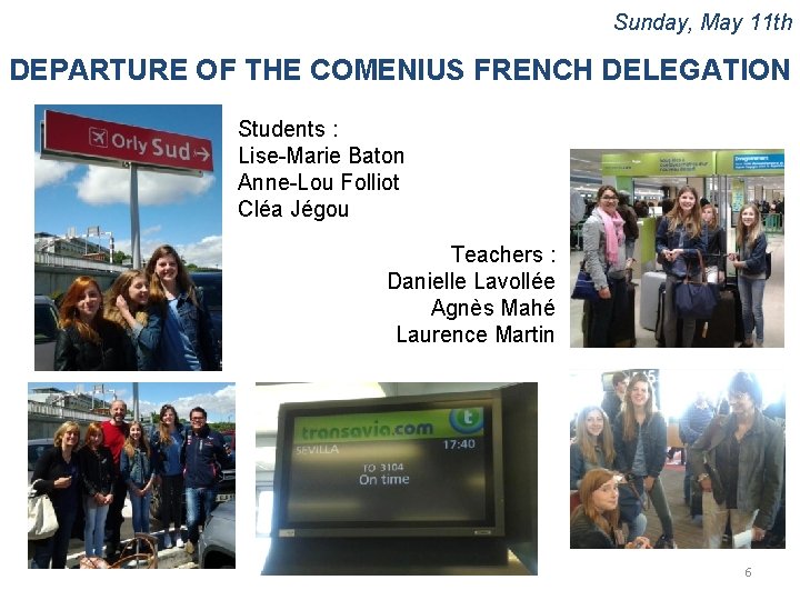 Sunday, May 11 th DEPARTURE OF THE COMENIUS FRENCH DELEGATION Students : Lise-Marie Baton