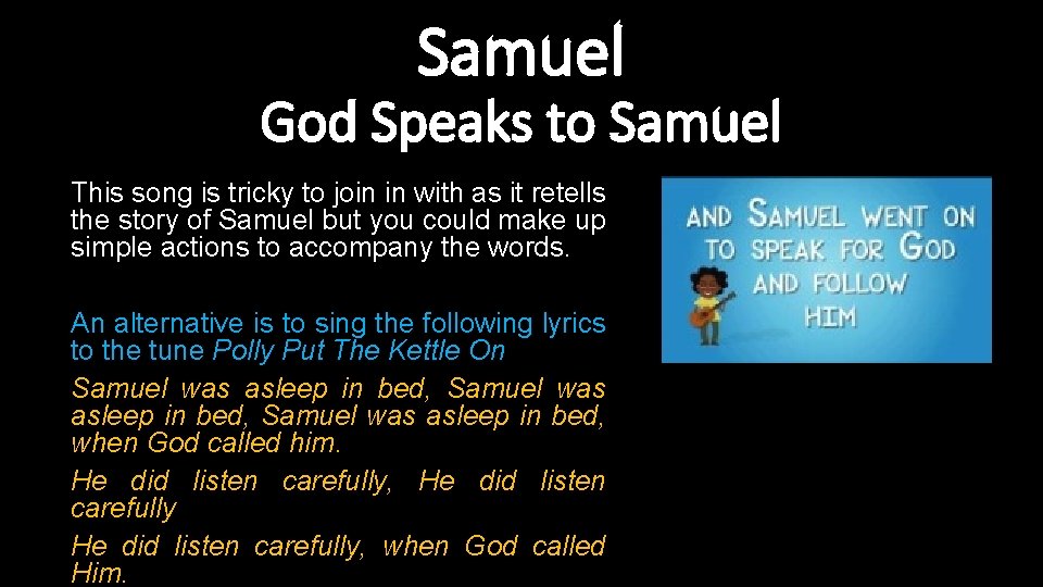 Samuel God Speaks to Samuel This song is tricky to join in with as Samuel God Speaks to Samuel This song is tricky to join in with as