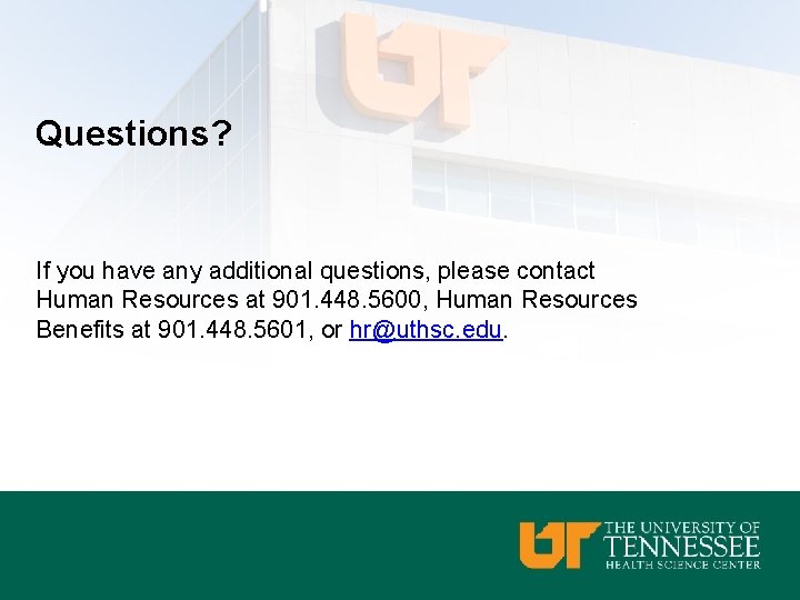 Questions? If you have any additional questions, please contact Human Resources at 901. 448.