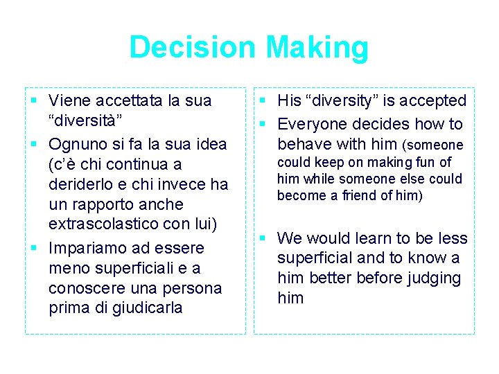 Decision Making § Viene accettata la sua “diversità” § Ognuno si fa la sua