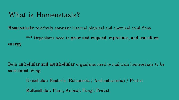 What is Homeostasis? Homeostasis: relatively constant internal physical and chemical conditions *** Organisms need