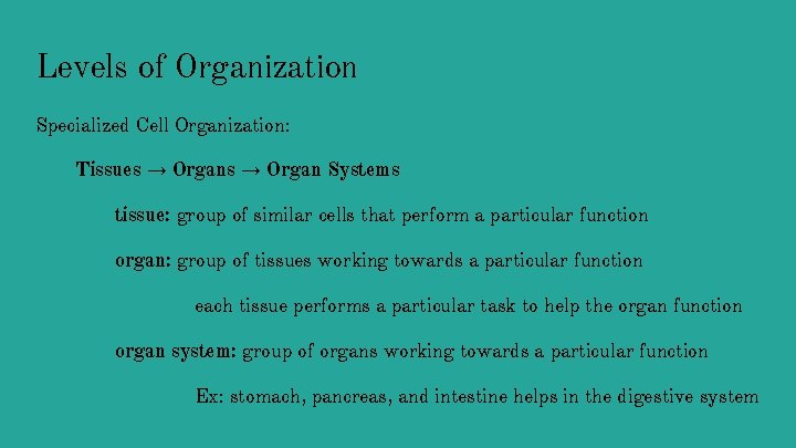 Levels of Organization Specialized Cell Organization: Tissues → Organ Systems tissue: group of similar