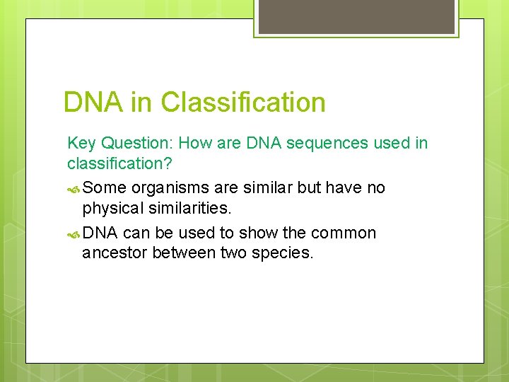 DNA in Classification Key Question: How are DNA sequences used in classification? Some organisms