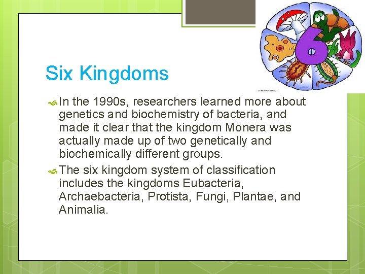 Six Kingdoms In the 1990 s, researchers learned more about genetics and biochemistry of