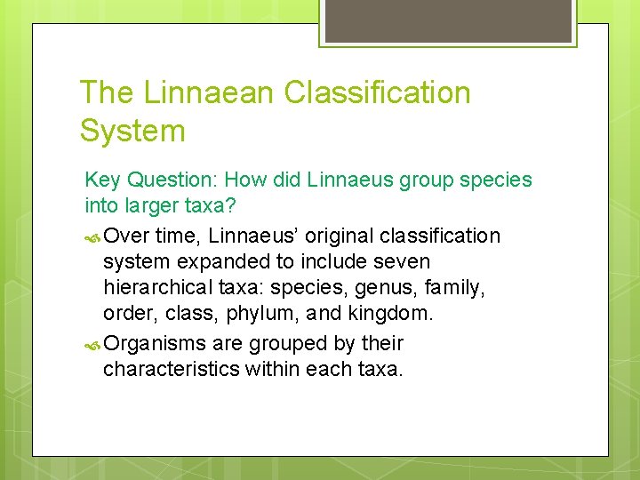 The Linnaean Classification System Key Question: How did Linnaeus group species into larger taxa?