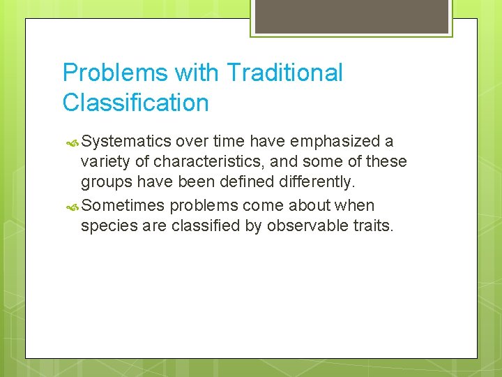 Problems with Traditional Classification Systematics over time have emphasized a variety of characteristics, and