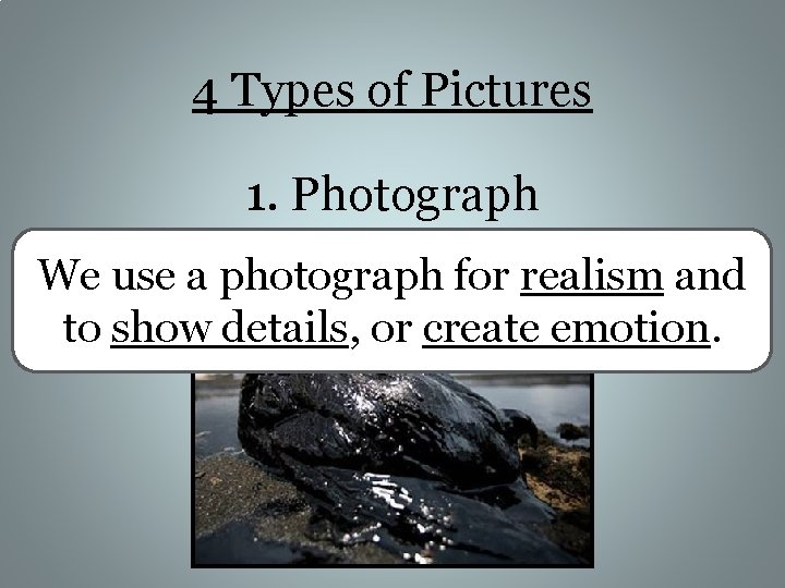 4 Types of Pictures 1. Photograph We use a photograph for realism and to
