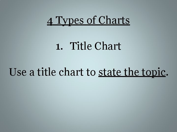 4 Types of Charts 1. Title Chart Use a title chart to state the