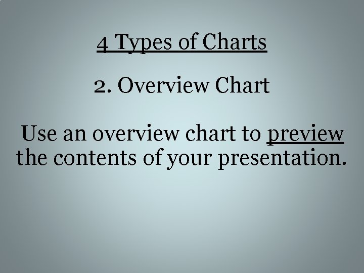 4 Types of Charts 2. Overview Chart Use an overview chart to preview the