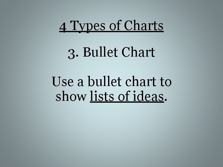 4 Types of Charts 3. Bullet Chart Use a bullet chart to show lists