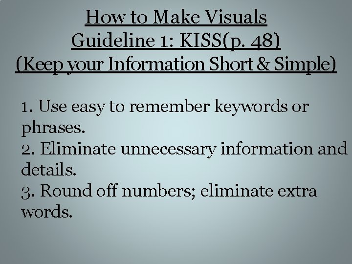 How to Make Visuals Guideline 1: KISS(p. 48) (Keep your Information Short & Simple)