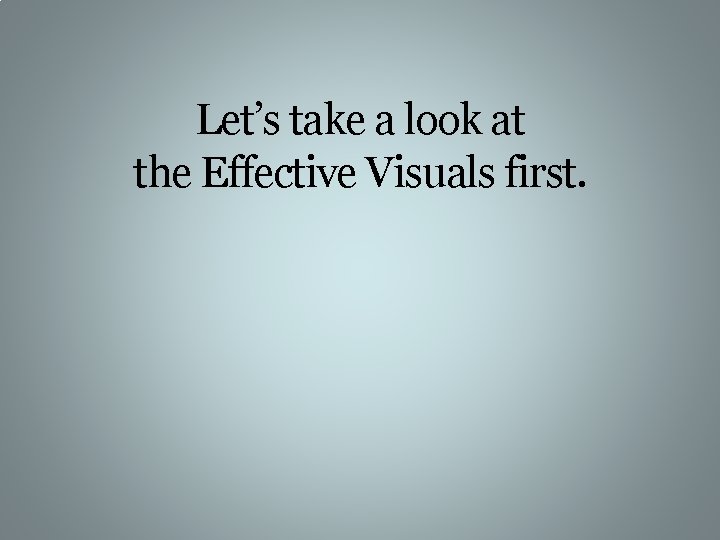 Let’s take a look at the Effective Visuals first. 