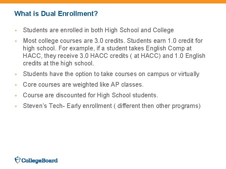 What is Dual Enrollment? + Students are enrolled in both High School and College