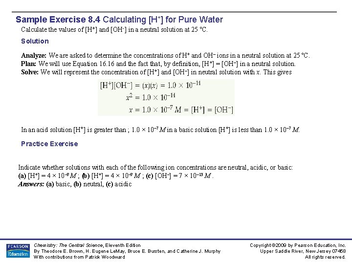Sample Exercise 8. 4 Calculating [H+] for Pure Water Calculate the values of [H+]