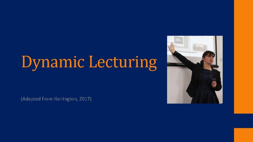 Dynamic Lecturring Dynamic Lecturing Adapted from Harrington 2017 Agenda 1