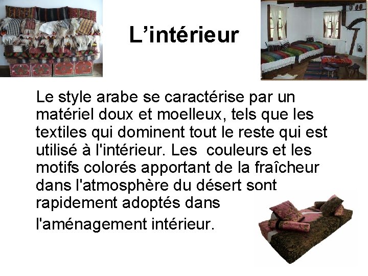 L’intérieur Le style arabe se caractérise par un matériel doux et moelleux, tels que