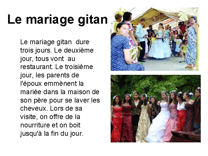 Le mariage gitan dure trois jours. Le deuxième jour, tous vont au restaurant. Le